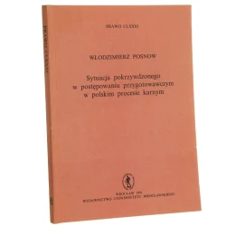 Sytuacja pokrzywdzonego w postępowaniu przygotowawczym w polskim procesie karnym Włodzimierz Posnow [1991]