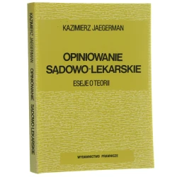 Opiniowanie sądowo-lekarskie (eseje o teorii) Kazimierz Jaegermann [1991]