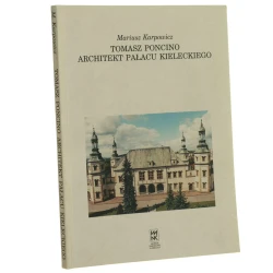 Tomasz Poncino (ok. 1590-1659) - architekt pałacu kieleckiego Mariusz Karpowicz [2002]