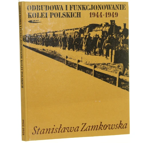 Odbudowa i funkcjonowanie kolei polskich 1944-1949 Zamkowska Stanisława [1984]