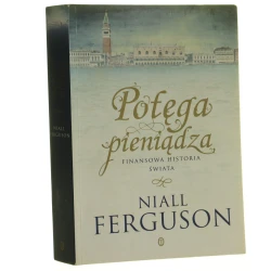 Potęga pieniądza Finansowa historia świata Ferguson Niall (2010)
