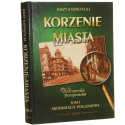 Korzenie Miasta Warszawskie pożegnania t. I Śródmieście Południowe Kasprzycki Jerzy [1996]