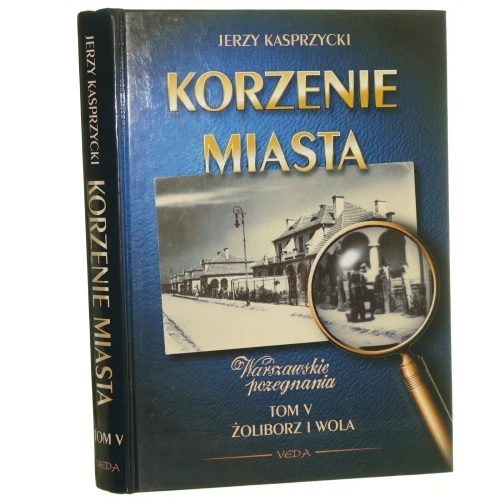 Korzenie Miasta Warszawskie pożegnania t. V Żoliborz, Wola Kasprzycki [2004]