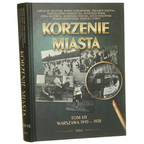 Korzenie miasta t. VII Warszawa 1945-1978 Nowakowski Marek, Jerzyna Zbigniew, Zieliński Jarosław [2012]
