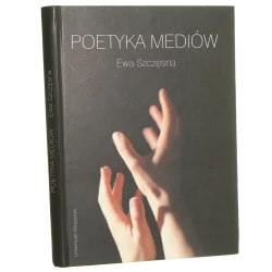 Poetyka mediów polisemiotyczność, digitalizacja, reklama Ewa Szczęsna [2007]