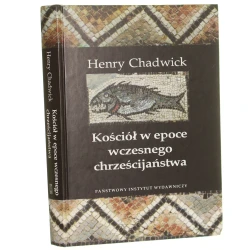 Kościół w epoce wczesnego chrześcijaństwa Henry Chadwick [2004]