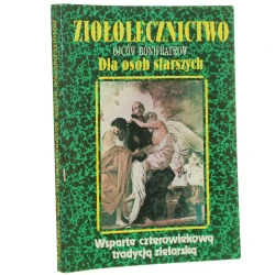 Ziołolecznictwo Ojców Bonifratrów dla osób starszych Wsparte czterowiekową tradycją zielarską Oprac. Teodor Książkiewicz [1995]