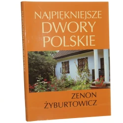 Najpiękniejsze dwory polskie Zenon Żyburtowicz, Henryk Urbanowski [2004]
