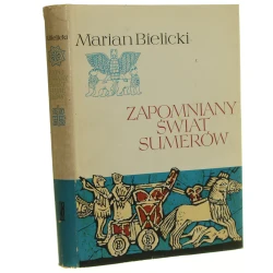 Zapomniany świat Sumerów Bielicki Marian [Seria Rodowody Cywilizacji][1966]