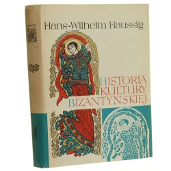 Historia kultury bizantyńskiej Haussig Hans-Wilhelm [Rodowody Cywilizacji / 1969]