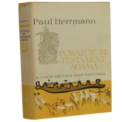 Pokażcie mi testament Adama Na szlakach nowożytnych odkryć geograficznych Herrman Paul [Rodowody Cywilizacji / 1961]
