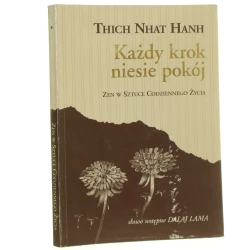 Każdy krok niesie pokój Zen w sztuce codziennego życia Thich Nhat Hanh słowo wstępne Dalaj Lama [przekł. z ang. Teresa Tarkowska] [1991]