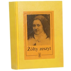 Żółty zeszyt ostatnie rozmowy św. Teresy od Dzieciątka Jezus zebrane przez Matkę Agnieszkę od Jezusa przeł. Ewa Szwarcenberg Czerny i Jan Dobraczyński [2003]