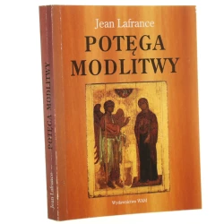 Potęga modlitwy Jean Lafrance tłum. Aleksander Mańdziak [2003]