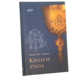 Kielich życia Henri J. M. Nouwen tłumaczenie Justyna i Jan Grzegorczykowie [2002]