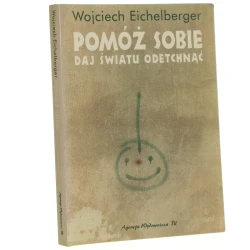 Pomóż sobie daj światu odetchnąć Eichelberger Wojciech [1995]