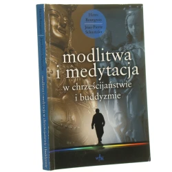 Modlitwa i medytacja w chrześcijaństwie i buddyzmie Henri Bourgeois, Jean-Pierre Schnetzler przekł. Kazimierz Łukowicz [2001]