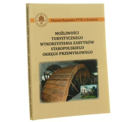 Możliwości turystycznego wykorzystania zabytków staropolskiego okręgu przemysłowego pod redakcją Wojciecha Paska [2023]