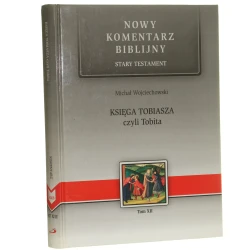 Księga Tobiasza czyli Tobita opowieść o miłości rodzinnej wstęp, przekł. z oryg., koment. Michał Wojciechowski [2005]