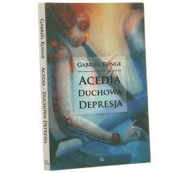 Acedia duchowa depresja nauka duchowa Ewagriusza z Pontu o acedii Gabriel Bunge przekł. Jerzy Bednarek, Arkadiusz Ziernicki [2007]