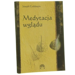 Medytacja wglądu praktykowanie wolności Joseph Goldstein przełożyła Joanna Markuszewska [1997]