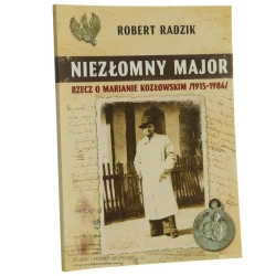 Niezłomny major rzecz o Marianie Kozłowskim (1915-1986) ps. "Lech", "Przemysław", "Dąbrowa", "Opoka" Robert Radzik [2019]