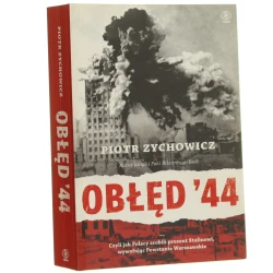 Obłęd 44 Czyli jak Polacy zrobili prezent Stalinowi wywołując Powstanie Warszawskie Zychowicz Piotr (2013)