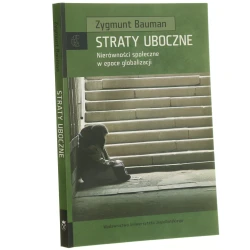 Straty uboczne nierówności społeczne w epoce globalizacji Zygmunt Bauman [Cultura / 2012]
