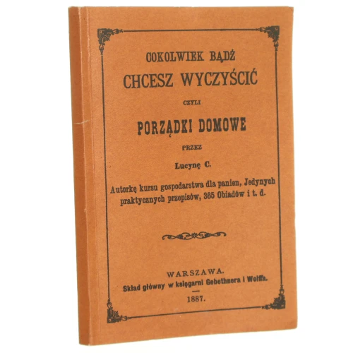 Cokolwiek bądź chcesz wyczyścić czyli porządki domowe Ćwierczakiewicz Lucyna [reprint]