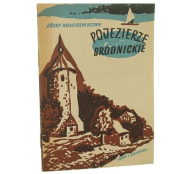 Pojezierze Brodnickie Józef Kołodziejczyk [zdj. J. Rewkowski, M. Ohli, A. Śmietański] [1955]