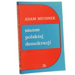 Szanse polskiej demokracji Artykuły i eseje Michnik Adam (Londyn / 1994)