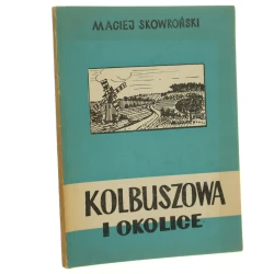 Kolbuszowa i okolice przewodnik turystyczny Maciej Skowroński [mapki G. Bonatowski] [1964]