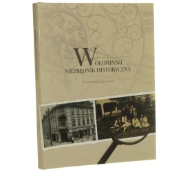 Wołomiński niezbędnik historyczny pod redakcją Zofii Michalik tekst Magdalena Janik, Michał Janik, Marzena Kubacz, Zofia Michalik, Ryszard Musiałowicz, Anna Wojtkowska [2018]