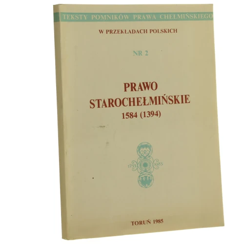 Prawo starochełmińskie 1584 (1394) pod red. Witoda Maisla i Zbigniewa Zdrójkowskiego [Teksty Pomników Prawa Chełmińskiego / 1985]