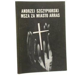 Msza za miasto Arras Andrzej Szczypiorski [1989]