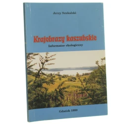 Krajobrazy kaszubskie informator ekologiczny Jerzy Szukalski [1999]