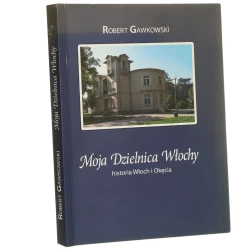 Moja dzielnica Włochy Historia Włoch i Okęcia Robert Gawkowski [2010]