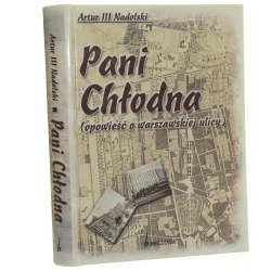 Pani Chłodna (Opowieść o warszawskiej ulicy) Nadolski Artur III [2008]