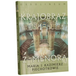 Krajobraz z menorą Żydzi w miastach i miasteczkach dawnej Rzeczpospolitej Maria i Kazimierz Piechotkowie [2008]