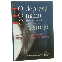 O depresji, o manii, o nawracających zaburzeniach nastroju Iwona Koszewska, Ewa Habrat-Pragłowska [2003]