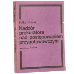Nadzór prokuratora nad postępowaniem przygotowawczym Feliks Prusak [1984]