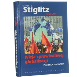 Wizja sprawiedliwej globalizacji Propozycje usprawnień Stiglitz Joseph E. [2007]