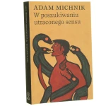 W poszukiwaniu utraconego sensu Michnik Adam [2007]