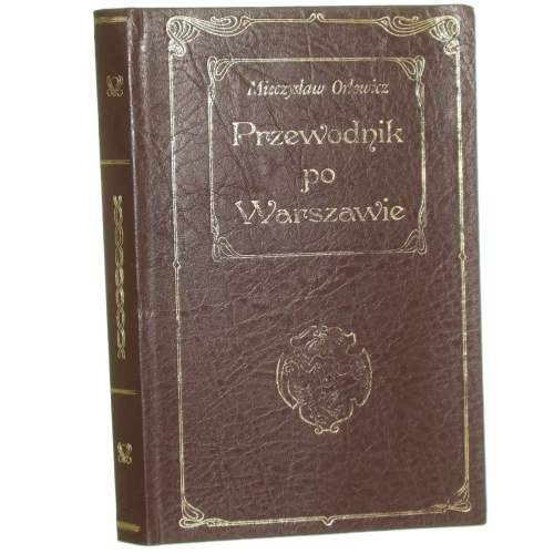 Krótki ilustrowany Przewodnik po Warszawie Z 95 ilustracjami w tekście planem miastem i mapą okolic Orłowicz Mieczysław (Reprint) (varsaviana)