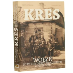 Kres Wołyń: historie dzieci ocalonych z pogromu Konrad Piskała, Leon Popek, Tomasz Potkaj [2016]