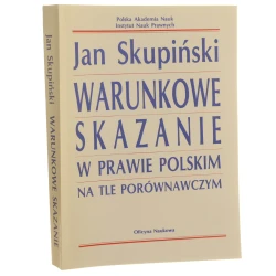 Warunkowe skazanie w prawie polskim na tle porównawczym Jan Skupiński [1992]