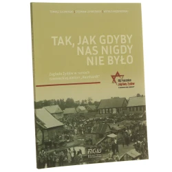 Tak, jak gdyby nas nigdy nie było zagłada Żydów w ramach niemieckiej Aktion "Reinhardt" Tomasz Głowiński, Stephan Lehnstaedt, Witold Mędykowski [2021]