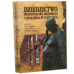 Dziedzictwo przemysłowe Mazowsza i jego rola w turystyce red. nauk. Wiesław Kaprowski, Franciszek Midura, Jan Wiktor Sienkiewicz [2008]