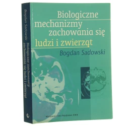 Biologiczne mechanizmy zachowania się ludzi i zwierząt Bogdan Sadowski [AUTOGRAF / 2003]