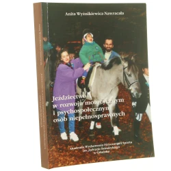 Jeździectwo w rozwoju motorycznym i psychospołecznym osób niepełnosprawnych Anita Wyżnikiewicz-Nawracała [2002]